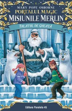 Palatul de gheata. Misiunile Merlin. Portalul Magic nr. 4 de MARY POPE OSBORNE