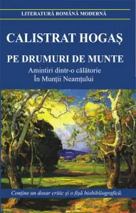 Pe drumuri de munte. Amintiri dintr-o calatorie in Muntii Neamtului. Editia 2014 de Calistrat Hogas