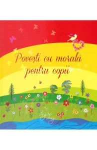 Povesti cu morala pentru copii de Sanda Arsene