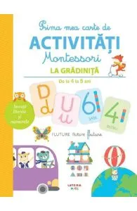 Prima mea carte de activitati Montessori: La gradinita 4-5 ani