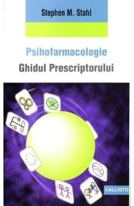 Psihofarmacologie. Ghidul prescriptorului de Stephen M. Stahl
