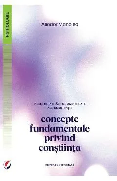 Psihologia starilor amplificate ale constiintei. Concepte de Aliodor Manolea