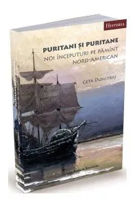 Puritani și puritane. Noi începuturi pe pămînt nord-american de Geta Dumitriu