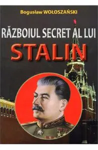 Razboiul secret al lui Stalin de Boguslaw Woloszanski