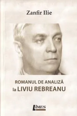 Romanul de analiză la Liviu Rebreanu de Ilie Zanfir