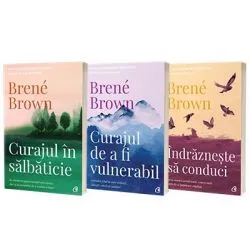 Serie de autor Brene Brown. Curajul de a fi vulnerabil, Curajul in salbaticie si Indrazneste sa conduci de Brene Brown