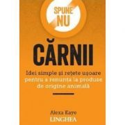 Spune NU carnii. Idei simple si retete usoare pentru a renunta la produse de origine animala