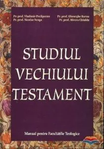 Studiul Vechiului Testament. Manual pentru Facultatile Teologice de Prelipcean Vladimir