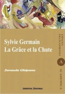 Sylvie Germain. La Grace et la Chute de Serenela Ghiteanu