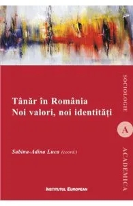 Tanar In Romania. Noi Valori, Noi Identitati de Sabina-Adina Luca