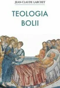 Teologia bolii de Jean-Claude Larchet