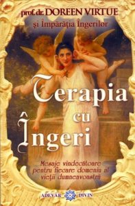 Terapia cu ingeri. Mesaje vindecatoare pentru fiecare domeniu al vietii dumneavoastra
