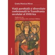 Viata parohiala si diversitate confesionala in Transilvania secolului al 18-lea. Studiu de caz: uniti si ortodocsi din comitatul Dabaca