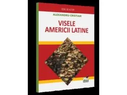 Visele Americii Latine de Cristian Alexandru