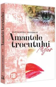 Amantele trecutului. Vol.3: Mister de Alexandra Gheorghe