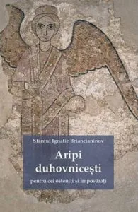 Aripi duhovnicesti pentru cei osteniti si impovarati de Sfantul Ignatie Briancianinov