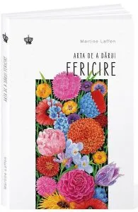 Arta de a darui fericire de Martine Laffon