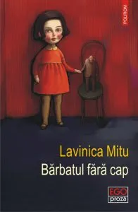 Bărbatul fără cap de Lavinica Mitu