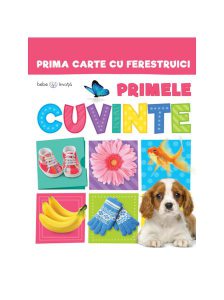 Bebe învață. Prima Carte cu ferestruici. Primele cuvinte
