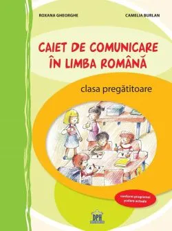 Caiet de comunicare in limba Romana - Clasa pregatitoare de Camelia Burlan