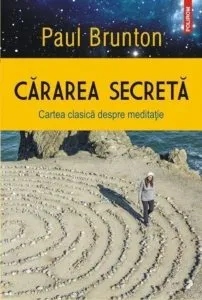 Cararea secreta. Cartea clasica despre meditatie de Paul Brunton