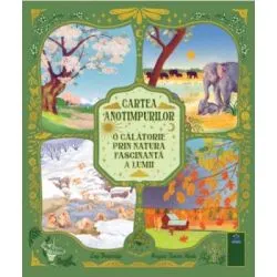 Cartea anotimpurilor. O calatorie prin natura fascinanta a lumii de Lucy Brownridge