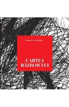 Cartea razboiului de Bogdan O. Popescu