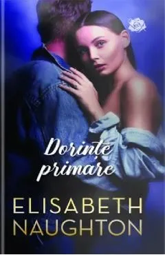 Dorinte primare de Elisabeth Naughton