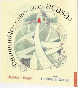 Drumurile care duc acasa de Florina Jinga