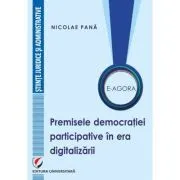 E-Agora. Permisele democratiei participative in era digitalizarii de Nicolae Pana