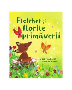 Fletcher și florile primăverii de Julia Rawlinson