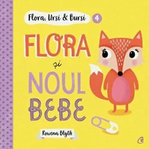 Flora si noul bebe. Flora, Ursi & Bursi de Rowena Blyth