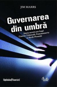 Guvernarea din umbra. Istoria secreta care leaga Comisia Trilaterala, Francmasoneria si Marile Piramide