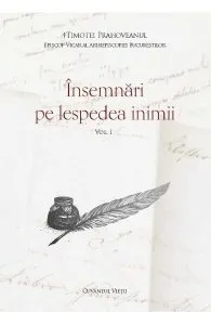 Insemnari pe lespedea inimii Vol.1 de Timotei Prahoveanul