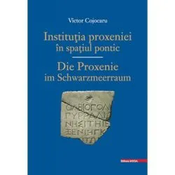 Institutia PROXENIEI in spatiu PONTIC/ DIE PROXENIE IM SCHWARZMEERRAUM de Victor Cojocaru