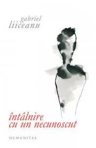 Intalnire cu un necunoscut de Gabriel Liiceanu