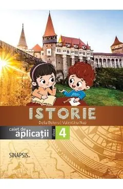 Istorie - Clasa 4 - Caiet de aplicatii de Delia Boieru