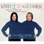Knit 2 Together. Patterns and Stories for Serious Knitting Fun