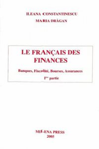 Le francais des finances - Banques, Fiscalite, Bourses, Assurances. I-ere partie