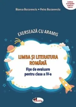 Limba si literatura romana. Exerseaza cu Aramis - Clasa 4 de Bianca Bucurenciu