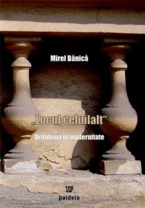 Locul celuilalt. Ortodoxia in modernitate de Mirel Banica