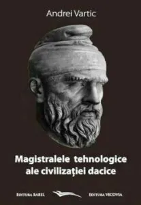 Magistralele tehnologice ale civilizatiei dacice de Andrei Vartic