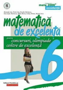 Matematica de excelenta pentru concursuri, olimpiade si centre de excelenta. Clasa a VI-a de Dorin Lint