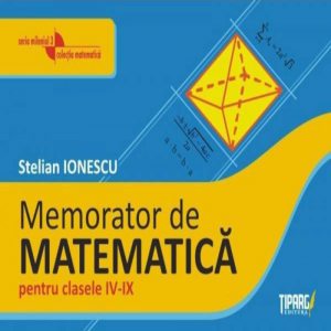 Mic memorator de matematica pentru clasele IV-IX