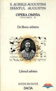 Opera omnia. Vol. II: De libero arbitrio / Liberul arbitru