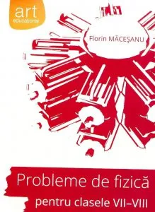Probleme de fizica pentru clasele VII-VIII de Florin Macesanu