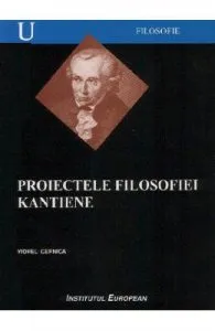 Proiectele filosofiei kantiene de Viorel Cernica