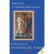 Reflectii. O calatorie duhovniceasca de Mitropolitul Antonie de Suroj