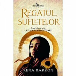 Regatul sufletelor. Primul volum al seriei Ultima tamaduitoare