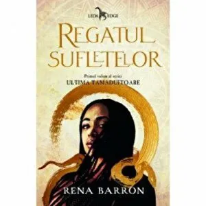 Regatul sufletelor. Primul volum al seriei Ultima tamaduitoare de Rena Barron